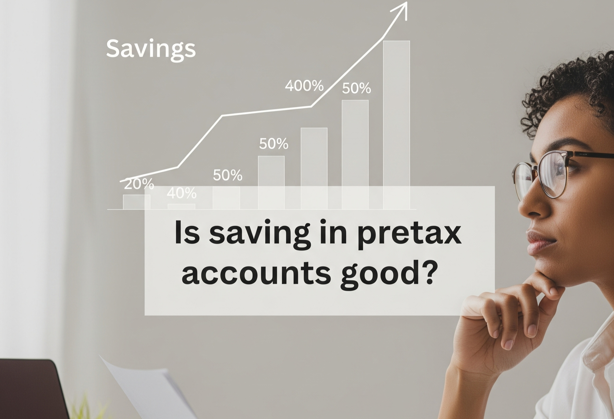 image with graph and a woman with text saying "is saving in pretax accounts good?"